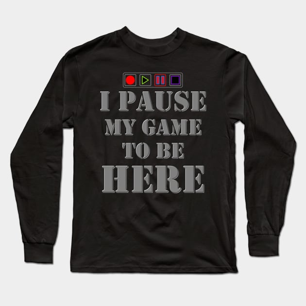 I Paused My Game To Be Here, I Paused My Game, Video Games, Video Games Lover, Nerd, Geek, Funny Gamer, Video Games Love Birthday Gift, Gaming Girl, Gaming Boy Long Sleeve T-Shirt by DESIGN SPOTLIGHT